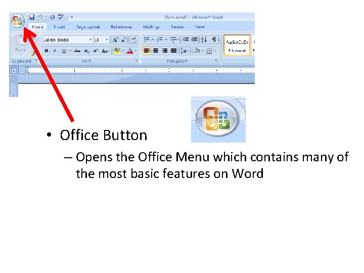  • Office Button – Opens the Office Menu which contains many of the