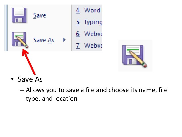  • Save As – Allows you to save a file and choose its