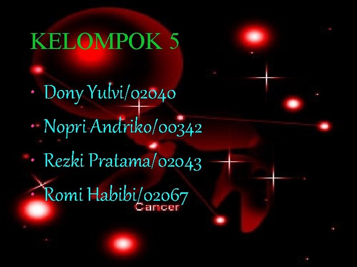 KELOMPOK 5 • • Dony Yulvi/02040 Nopri Andriko/00342 Rezki Pratama/02043 Romi Habibi/02067 