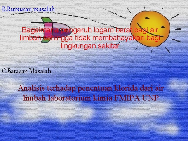 B. Rumusan masalah Bagaimana pengaruh logam berat bagi air limbah sehingga tidak membahayakan bagi