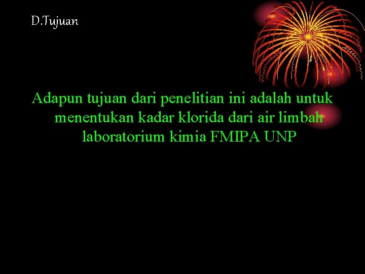 D. Tujuan Adapun tujuan dari penelitian ini adalah untuk menentukan kadar klorida dari air