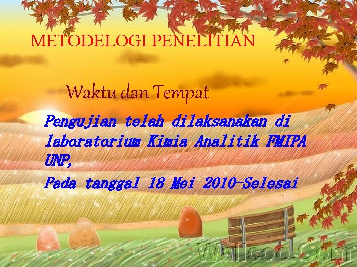 METODELOGI PENELITIAN Waktu dan Tempat Pengujian telah dilaksanakan di laboratorium Kimia Analitik FMIPA UNP,