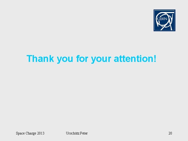 Thank you for your attention! Space Charge 2013 Urschütz Peter 20 