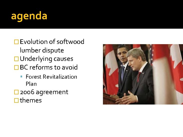 agenda � Evolution of softwood lumber dispute � Underlying causes � BC reforms to
