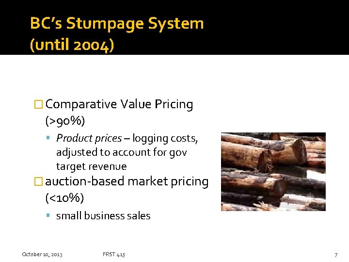 BC’s Stumpage System (until 2004) � Comparative Value Pricing (>90%) Product prices – logging
