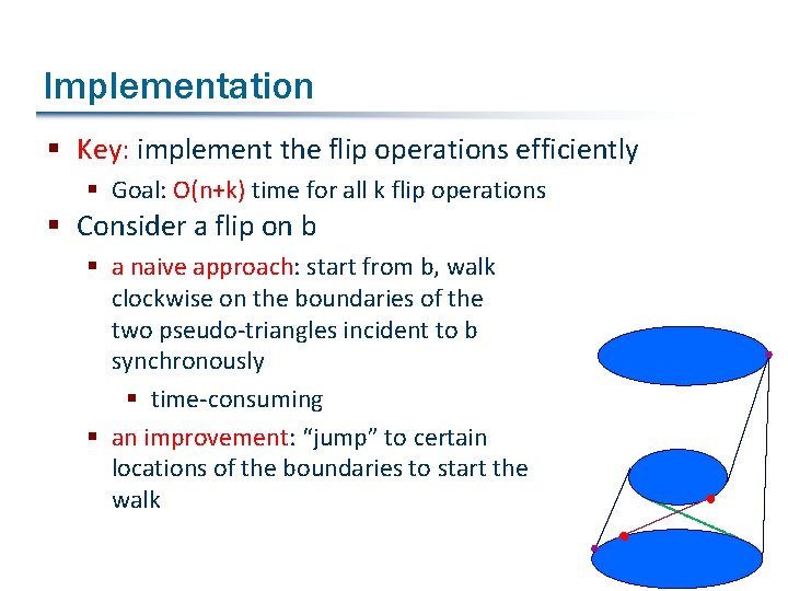 Implementation § Key: implement the flip operations efficiently § Goal: O(n+k) time for all