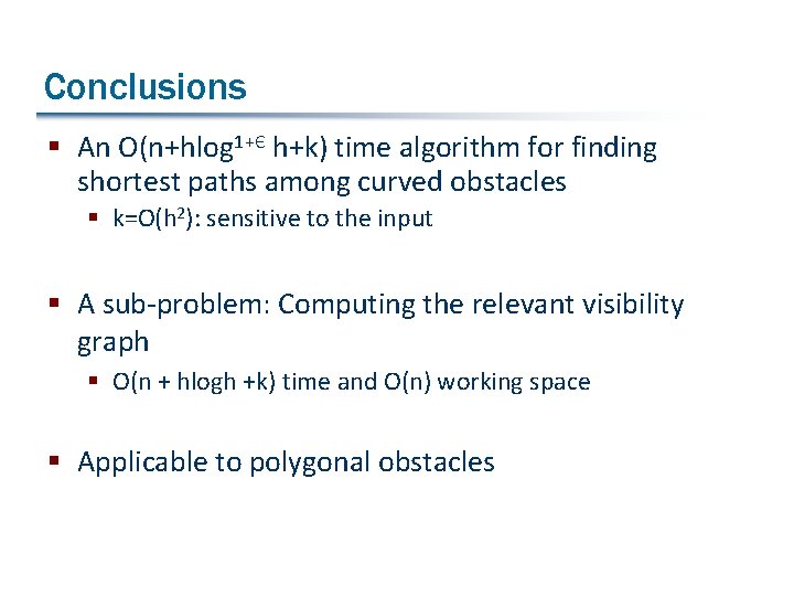 Conclusions § An O(n+hlog 1+Є h+k) time algorithm for finding shortest paths among curved