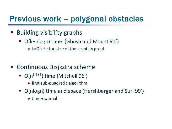 Previous work – polygonal obstacles § Building visibility graphs § O(k+nlogn) time (Ghosh and