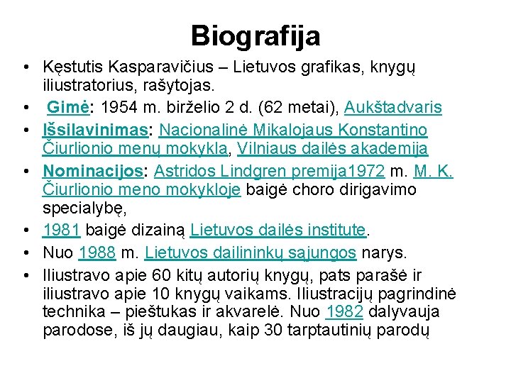 Biografija • Kęstutis Kasparavičius – Lietuvos grafikas, knygų iliustratorius, rašytojas. • Gimė: 1954 m.