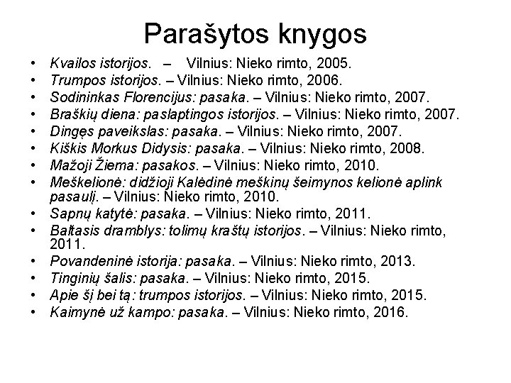 Parašytos knygos • • • • Kvailos istorijos. – Vilnius: Nieko rimto, 2005. Trumpos