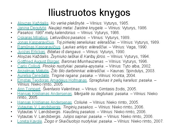 Iliustruotos knygos • • • • • Aloyzas Každailis. Ko verkė plekšnytė. – Vilnius: