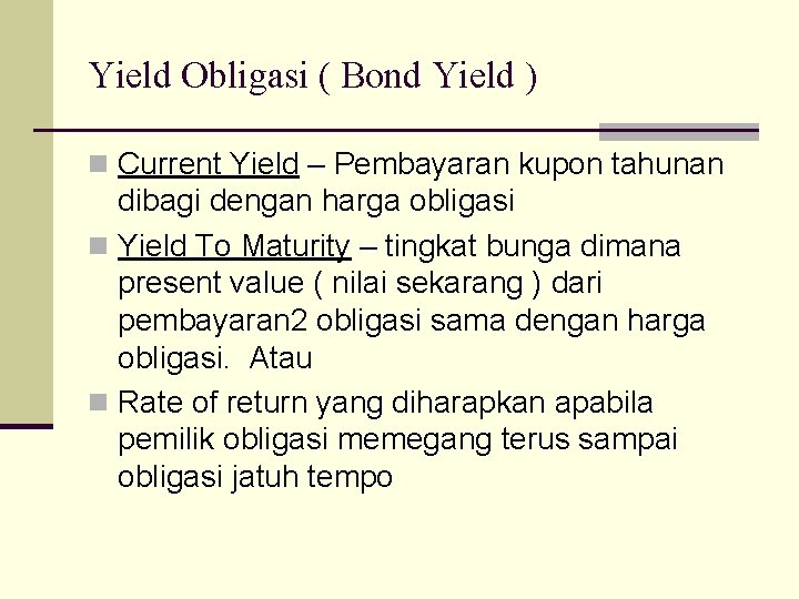 Yield Obligasi ( Bond Yield ) n Current Yield – Pembayaran kupon tahunan dibagi