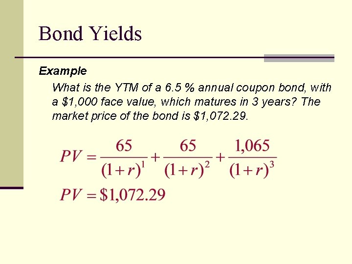 Bond Yields Example What is the YTM of a 6. 5 % annual coupon