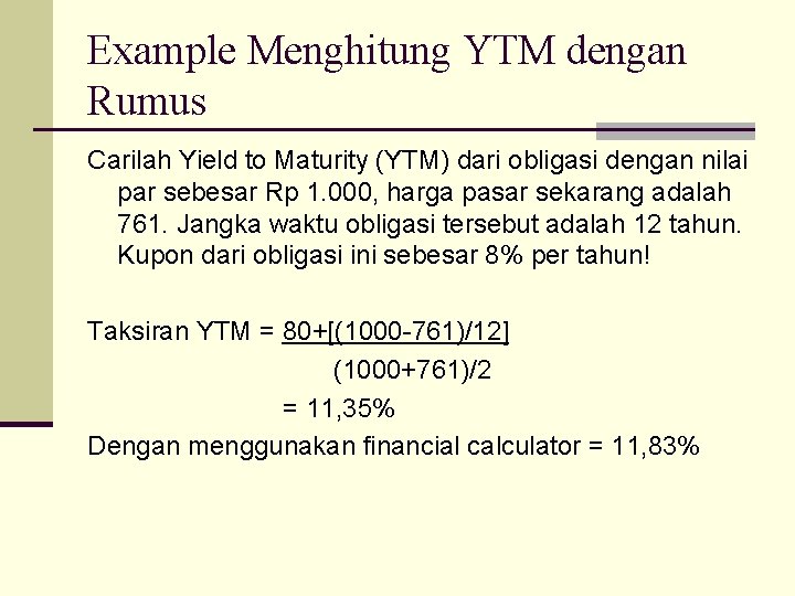 Example Menghitung YTM dengan Rumus Carilah Yield to Maturity (YTM) dari obligasi dengan nilai