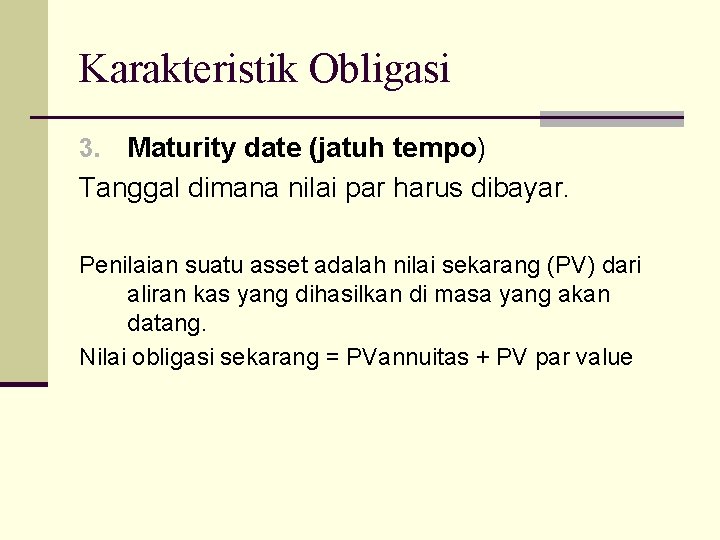 Karakteristik Obligasi Maturity date (jatuh tempo) Tanggal dimana nilai par harus dibayar. 3. Penilaian
