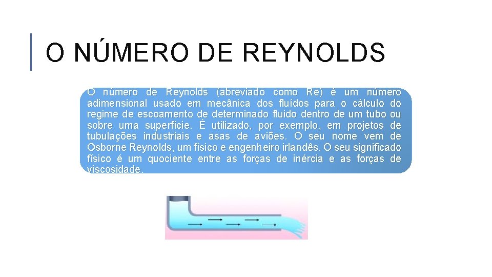 O NÚMERO DE REYNOLDS O número de Reynolds (abreviado como Re) é um número