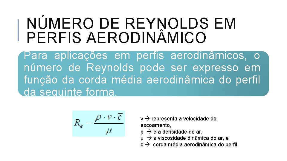 NÚMERO DE REYNOLDS EM PERFIS AERODIN MICO Para aplicações em perfis aerodinâmicos, o número