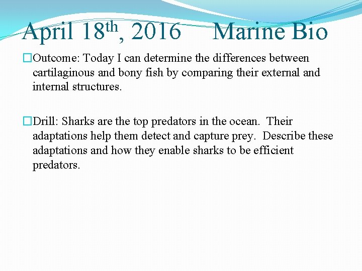 April th 18 , 2016 Marine Bio �Outcome: Today I can determine the differences