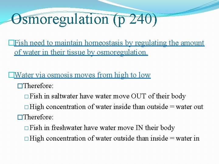 Osmoregulation (p 240) �Fish need to maintain homeostasis by regulating the amount of water
