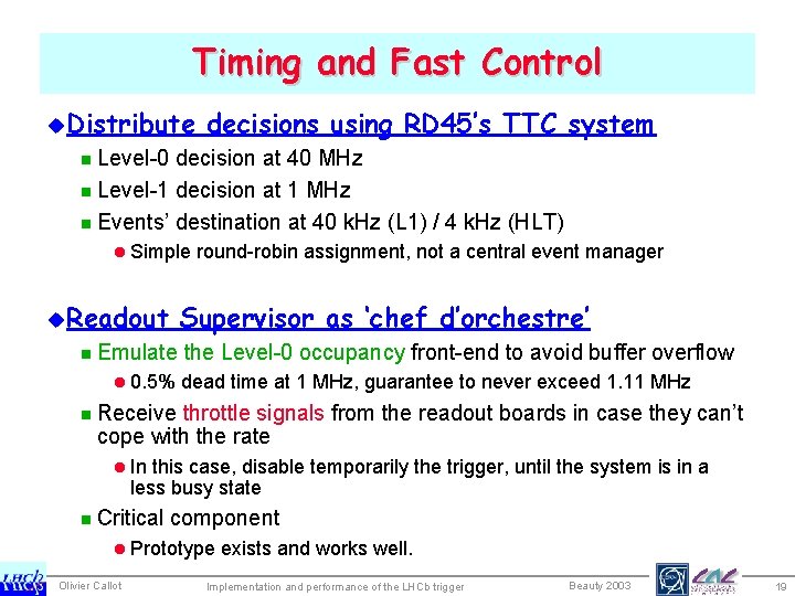 Timing and Fast Control u. Distribute decisions using RD 45’s TTC system n Level-0