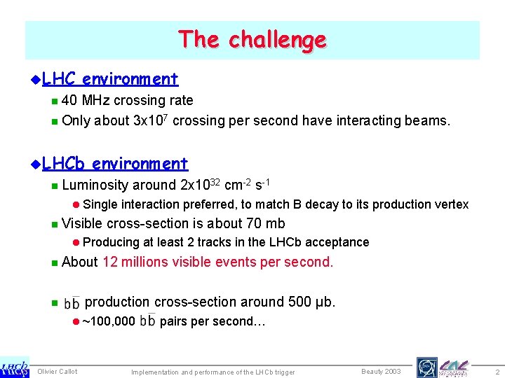 The challenge u. LHC environment n 40 MHz crossing rate n Only about 3