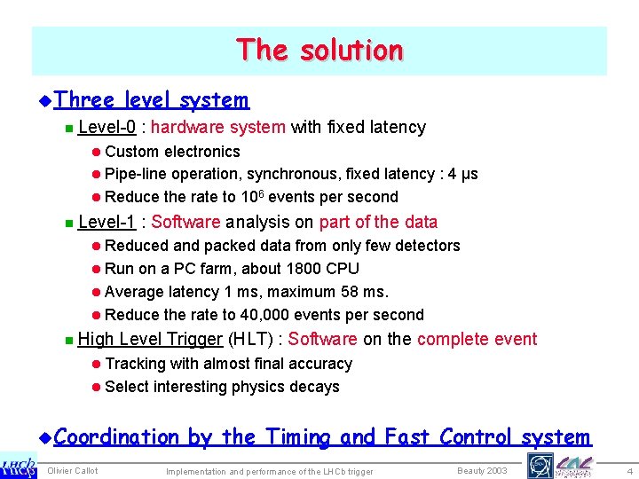 The solution u. Three level system n Level-0 : hardware system with fixed latency