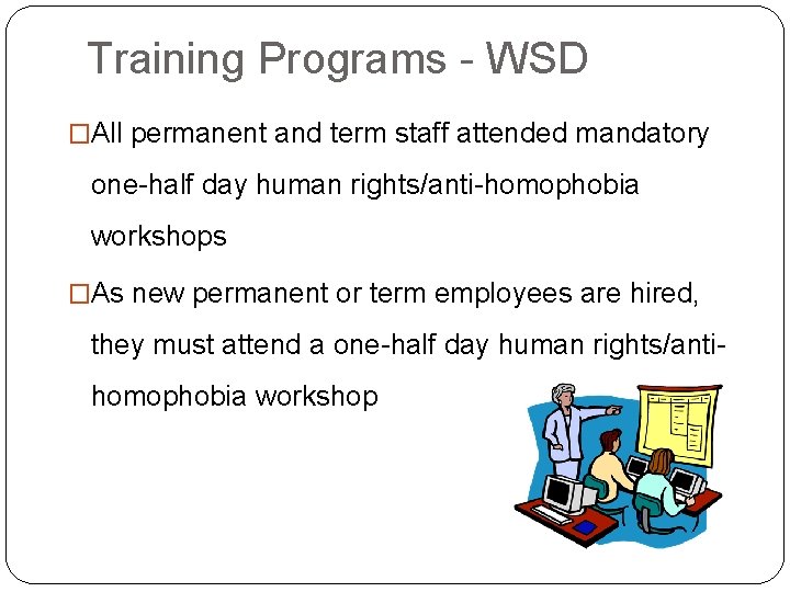 Training Programs - WSD �All permanent and term staff attended mandatory one-half day human