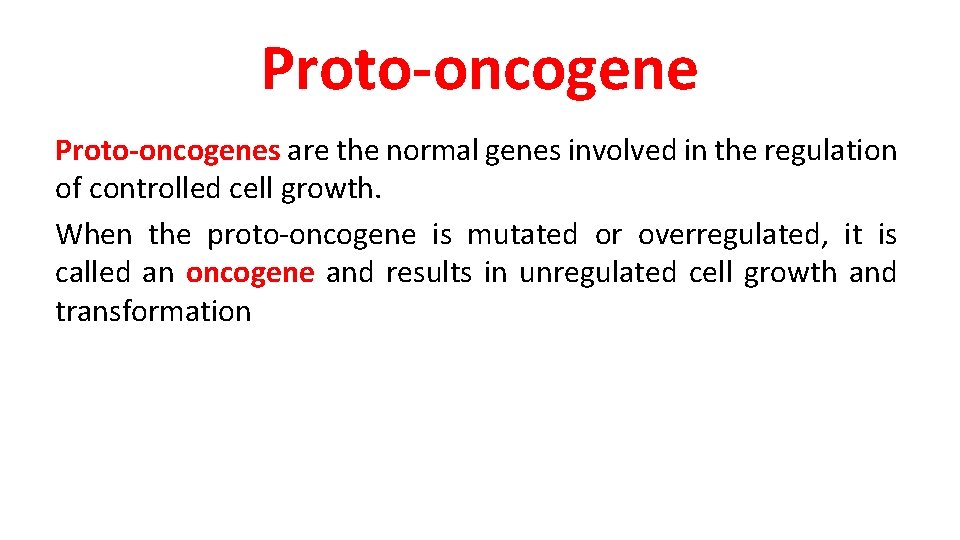 Proto-oncogenes are the normal genes involved in the regulation of controlled cell growth. When