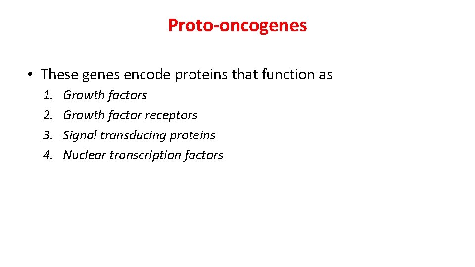 Proto-oncogenes • These genes encode proteins that function as 1. 2. 3. 4. Growth