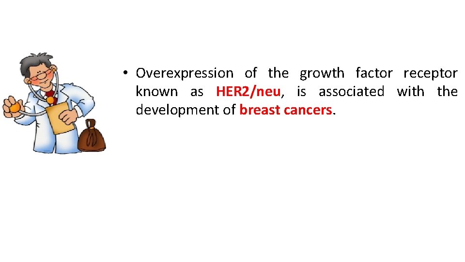  • Overexpression of the growth factor receptor known as HER 2/neu, is associated