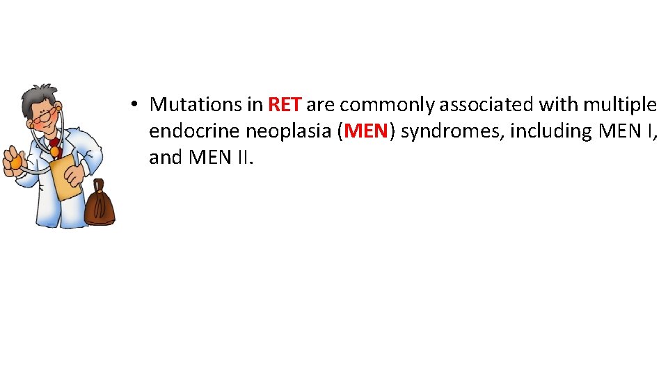  • Mutations in RET are commonly associated with multiple endocrine neoplasia (MEN) syndromes,