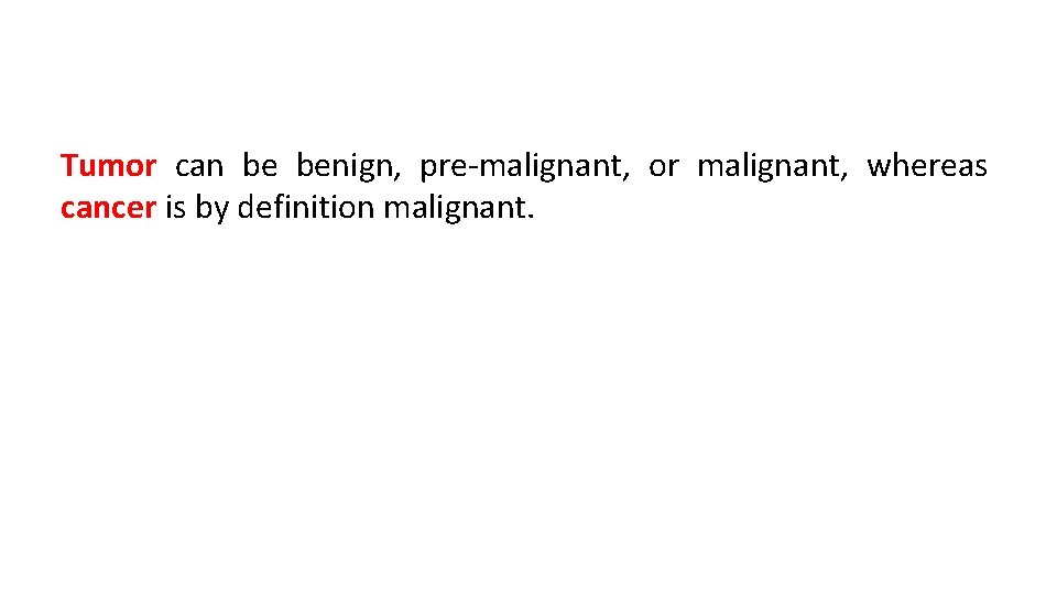 Tumor can be benign, pre-malignant, or malignant, whereas cancer is by definition malignant. 