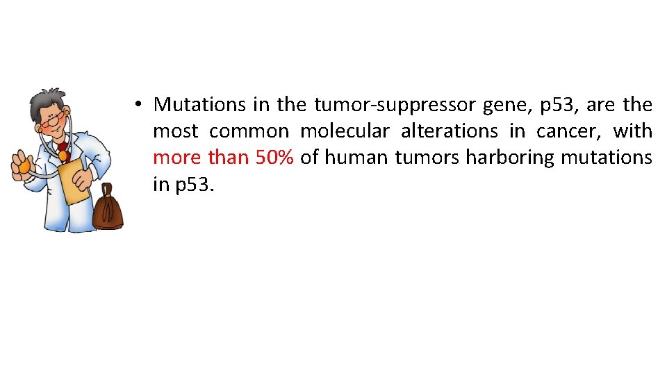  • Mutations in the tumor-suppressor gene, p 53, are the most common molecular