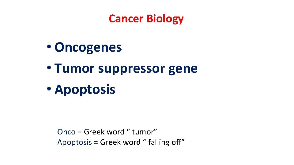 Cancer Biology • Oncogenes • Tumor suppressor gene • Apoptosis Onco = Greek word