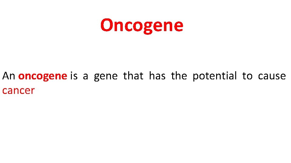 Oncogene An oncogene is a gene that has the potential to cause cancer 