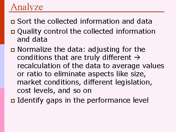 Analyze Sort the collected information and data p Quality control the collected information and