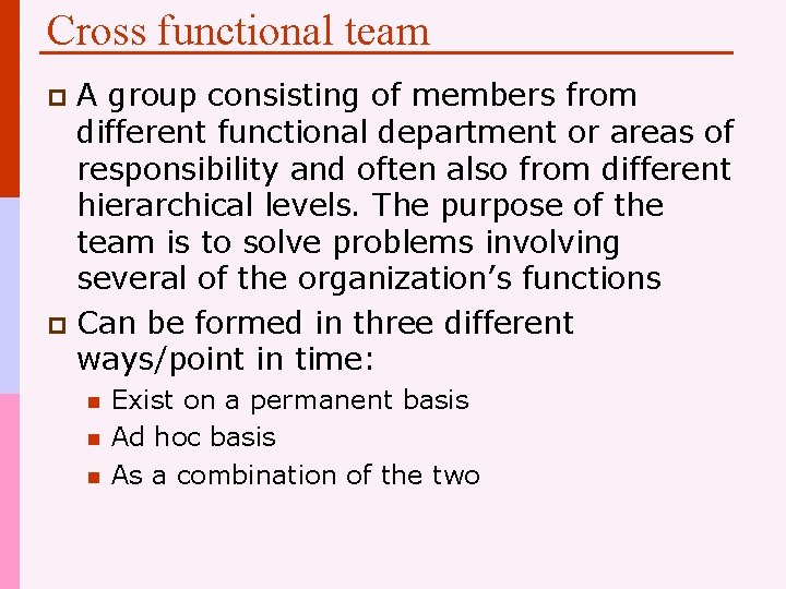Cross functional team A group consisting of members from different functional department or areas