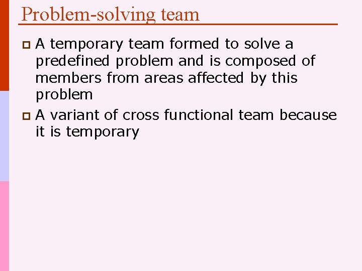 Problem-solving team A temporary team formed to solve a predefined problem and is composed