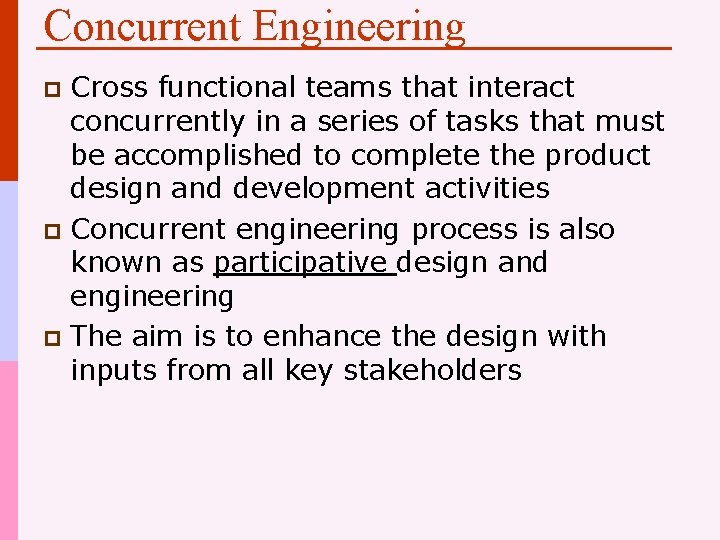Concurrent Engineering Cross functional teams that interact concurrently in a series of tasks that