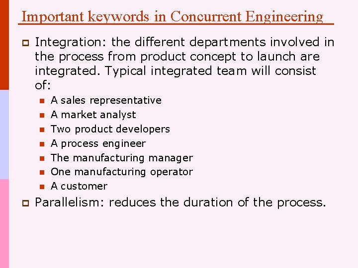 Important keywords in Concurrent Engineering p Integration: the different departments involved in the process