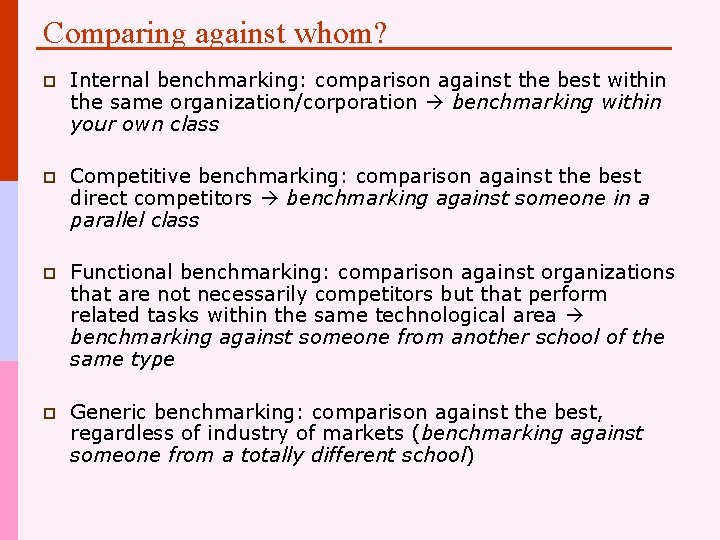 Comparing against whom? p Internal benchmarking: comparison against the best within the same organization/corporation
