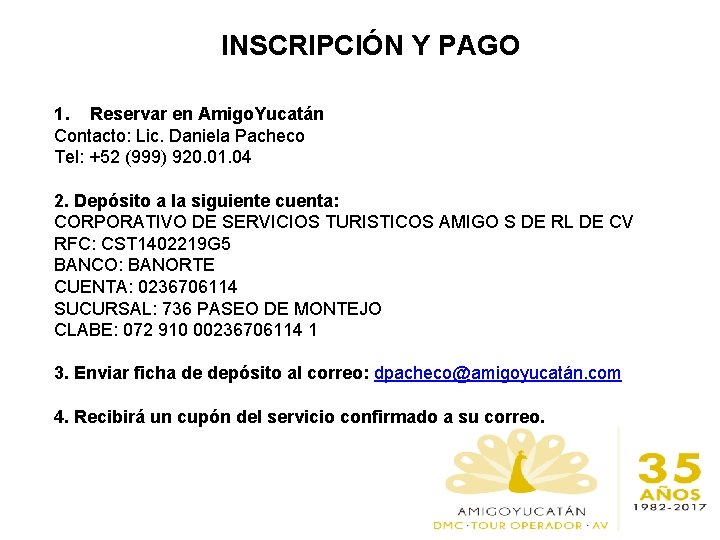 INSCRIPCIÓN Y PAGO 1. Reservar en Amigo. Yucatán Contacto: Lic. Daniela Pacheco Tel: +52