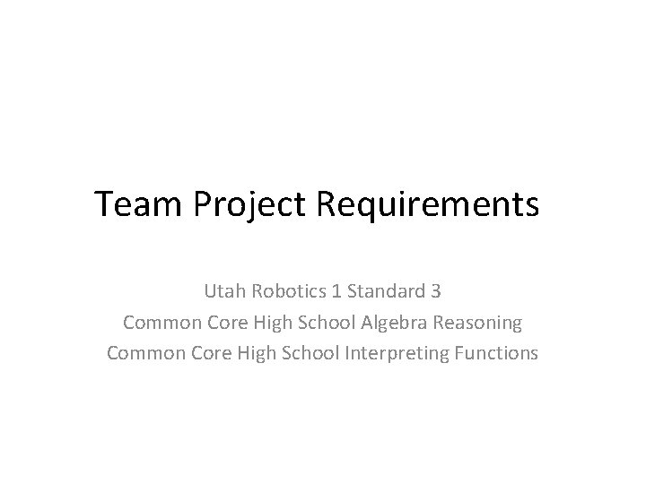 Team Project Requirements Utah Robotics 1 Standard 3 Common Core High School Algebra Reasoning