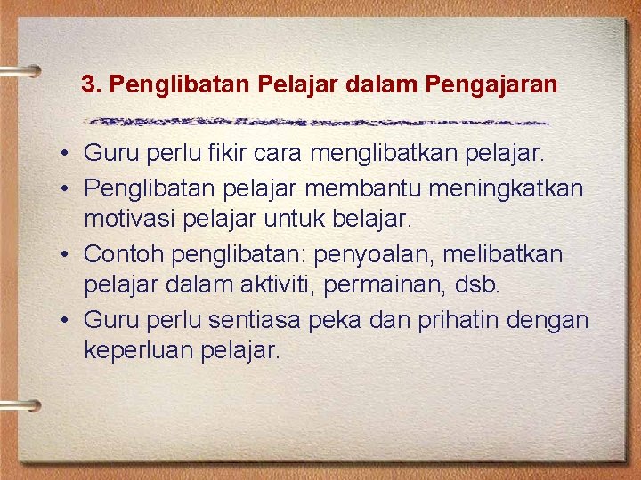 3. Penglibatan Pelajar dalam Pengajaran • Guru perlu fikir cara menglibatkan pelajar. • Penglibatan