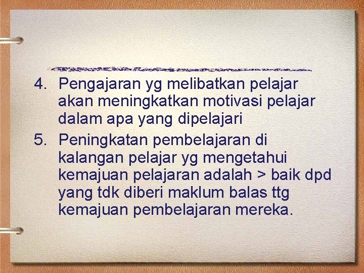 4. Pengajaran yg melibatkan pelajar akan meningkatkan motivasi pelajar dalam apa yang dipelajari 5.