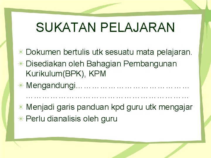 SUKATAN PELAJARAN Dokumen bertulis utk sesuatu mata pelajaran. Disediakan oleh Bahagian Pembangunan Kurikulum(BPK), KPM