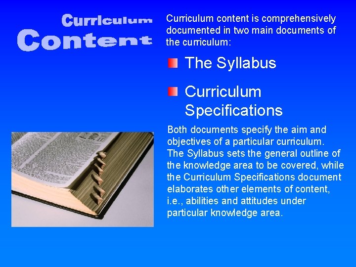 Curriculum content is comprehensively documented in two main documents of the curriculum: The Syllabus