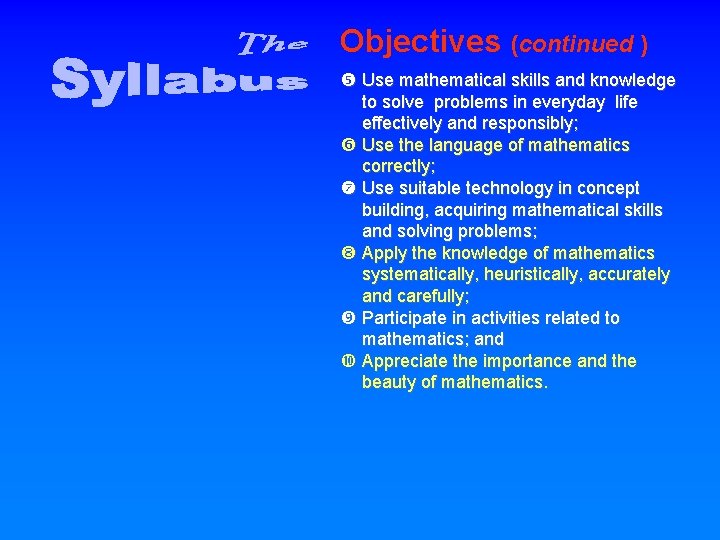 Objectives (continued ) Use mathematical skills and knowledge to solve problems in everyday life