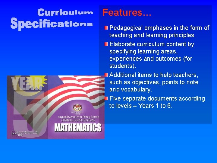 Features… Pedagogical emphases in the form of teaching and learning principles. Elaborate curriculum content