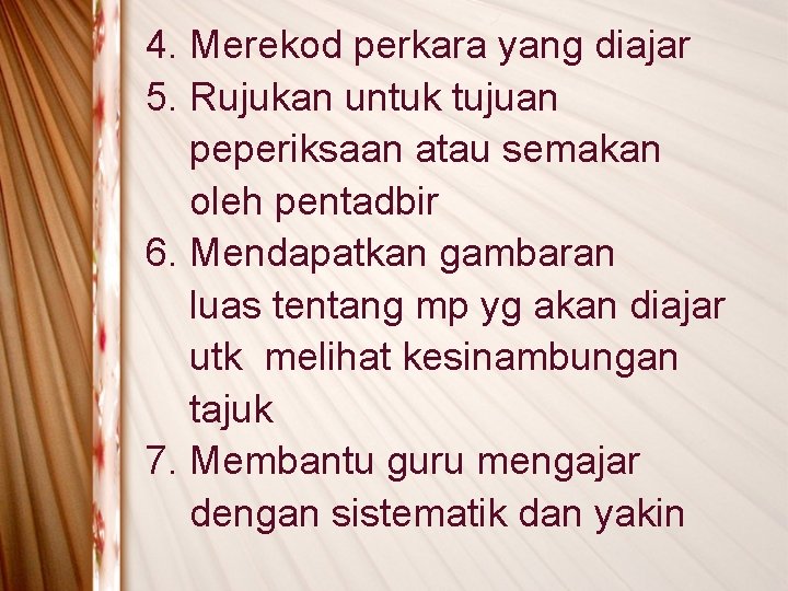 4. Merekod perkara yang diajar 5. Rujukan untuk tujuan peperiksaan atau semakan oleh pentadbir